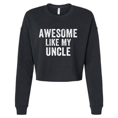 Awesome Like My Uncle Funny Uncle Jokes Uncle Humor Best Uncle Ever Cool Uncle Cropped Pullover Crew