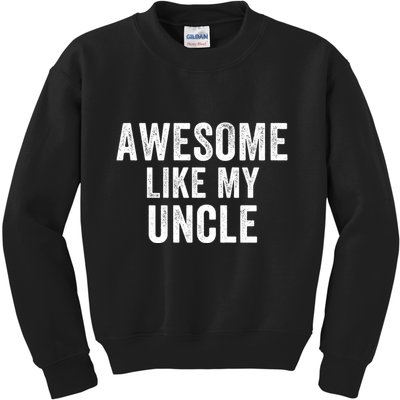 Awesome Like My Uncle Funny Uncle Jokes Uncle Humor Best Uncle Ever Cool Uncle Kids Sweatshirt