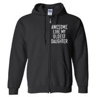 Awesome Like My Oldest Daughter Funny Vintage FatherS Day Full Zip Hoodie