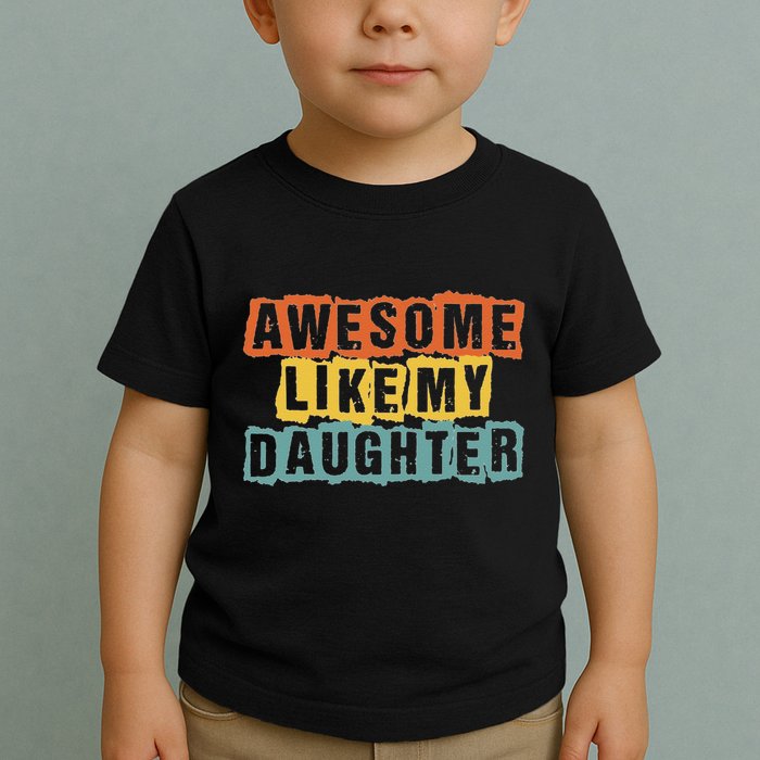 Awesome Like My Daughter Man Funny Fathers Day Retro Vintage Toddler T-Shirt