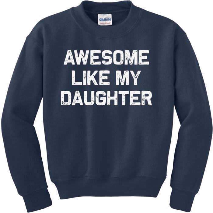 Awesome Like My Daughter Gifts Funny Fathers Day Dad Kids Sweatshirt