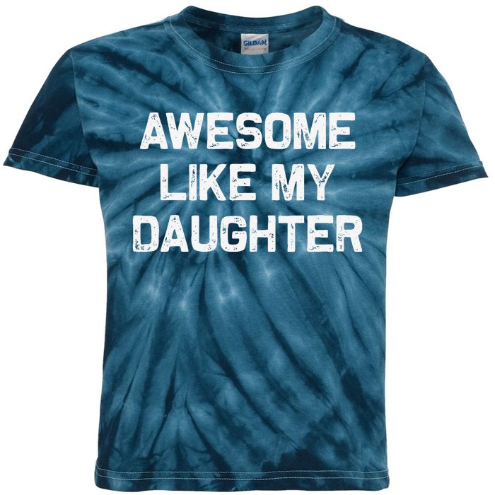 Awesome Like My Daughter Gifts Funny Fathers Day Dad Kids Tie-Dye T-Shirt