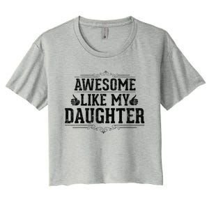 Awesome Like My Daughter Parents Day Funny Dad Women's Crop Top Tee