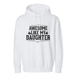 Awesome Like My Daughter Parents Day Funny Dad Garment-Dyed Fleece Hoodie