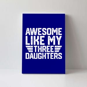 Awesome Like My Three Daughters Dad With Fathers Day Cute Gift Canvas