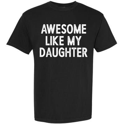 Awesome Like My Daughter Gifts Men Funny Fathers Day Dad Garment-Dyed Heavyweight T-Shirt