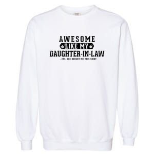 Awesome Like My Daughter In Law FatherS Day Funny Dad Joke Garment-Dyed Sweatshirt