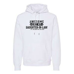 Awesome Like My Daughter In Law FatherS Day Funny Dad Joke Premium Hoodie