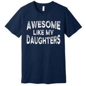 Awesome Like My Daughters Fathers Day Dad And Daughter Premium T-Shirt