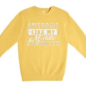 Awesome Like My Middle Daughter Retrofunny Fathers Day Premium Crewneck Sweatshirt