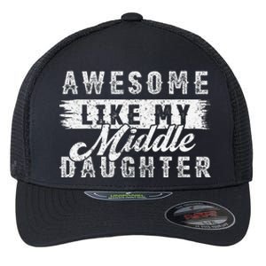 Awesome Like My Middle Daughter Retrofunny Fathers Day Flexfit Unipanel Trucker Cap