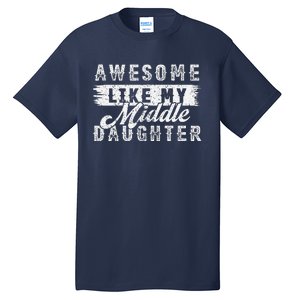 Awesome Like My Middle Daughter Retrofunny Fathers Day Tall T-Shirt