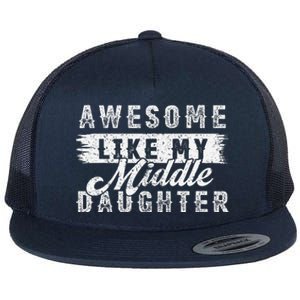 Awesome Like My Middle Daughter Retrofunny Fathers Day Flat Bill Trucker Hat