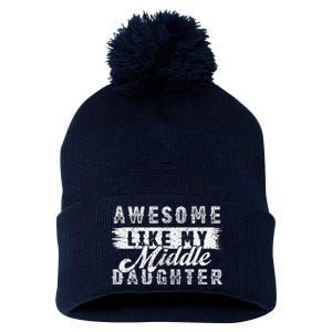 Awesome Like My Middle Daughter Retrofunny Fathers Day Pom Pom 12in Knit Beanie