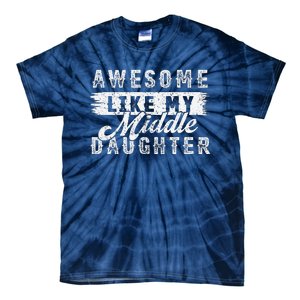 Awesome Like My Middle Daughter Retrofunny Fathers Day Tie-Dye T-Shirt