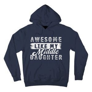 Awesome Like My Middle Daughter Retrofunny Fathers Day Tall Hoodie