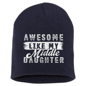 Awesome Like My Middle Daughter Retrofunny Fathers Day Short Acrylic Beanie