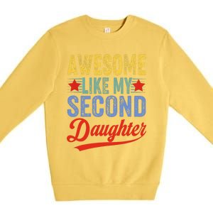 Awesome Like My Second Daughter 2nd Funny Mom Dad Sayings Premium Crewneck Sweatshirt