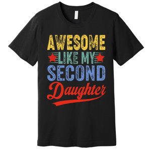 Awesome Like My Second Daughter 2nd Funny Mom Dad Sayings Premium T-Shirt