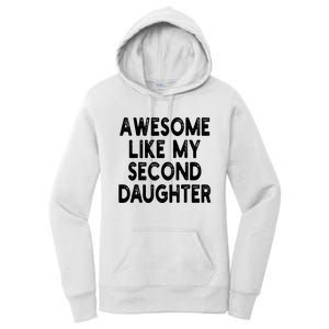 Awesome Like My Second Daughter Funny FatherS Day Women's Pullover Hoodie