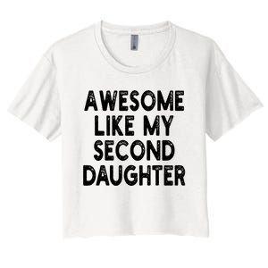 Awesome Like My Second Daughter Funny FatherS Day Women's Crop Top Tee