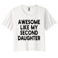 Awesome Like My Second Daughter Funny FatherS Day Women's Crop Top Tee