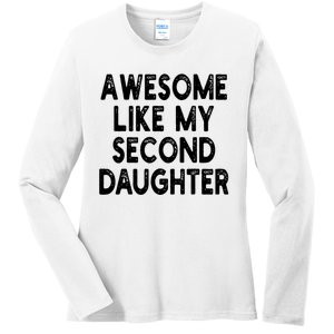 Awesome Like My Second Daughter Funny FatherS Day Ladies Long Sleeve Shirt