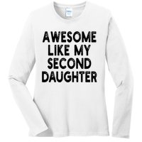 Awesome Like My Second Daughter Funny FatherS Day Ladies Long Sleeve Shirt