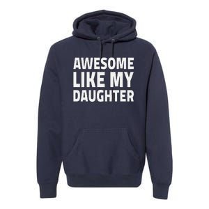 Awesome Like My Daughter Dad Fathers Day Premium Hoodie