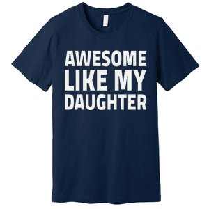 Awesome Like My Daughter Dad Fathers Day Premium T-Shirt