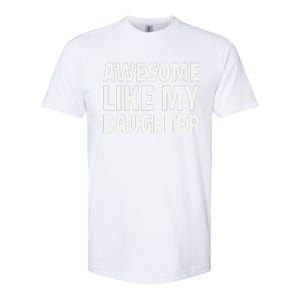 Awesome Like My Daughter Dad Fathers Day Softstyle CVC T-Shirt