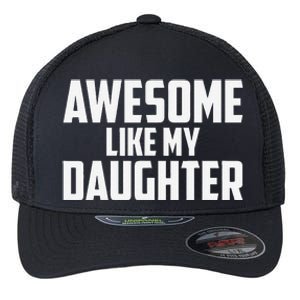 Awesome Like My Daughter Funny Dad Flexfit Unipanel Trucker Cap