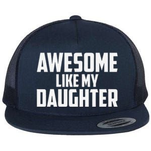 Awesome Like My Daughter Funny Dad Flat Bill Trucker Hat