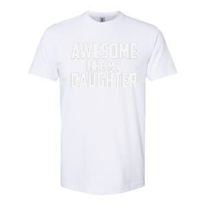 Awesome Like My Daughter Funny Dad Softstyle CVC T-Shirt