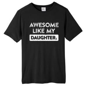 Awesome Like My Daughter FatherS Day Funny Dad Birthday Tall Fusion ChromaSoft Performance T-Shirt