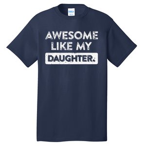 Awesome Like My Daughter FatherS Day Funny Dad Birthday Tall T-Shirt