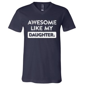 Awesome Like My Daughter FatherS Day Funny Dad Birthday V-Neck T-Shirt