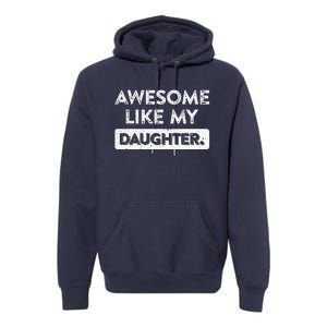 Awesome Like My Daughter FatherS Day Funny Dad Birthday Premium Hoodie