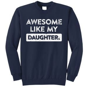 Awesome Like My Daughter FatherS Day Funny Dad Birthday Tall Sweatshirt