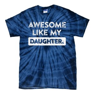 Awesome Like My Daughter FatherS Day Funny Dad Birthday Tie-Dye T-Shirt