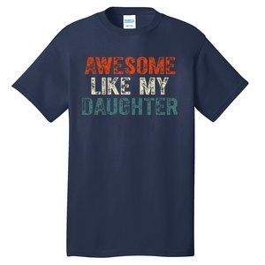 Awesome Like My Daughter Funny Fathers Day Dad Tall T-Shirt