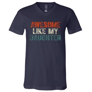 Awesome Like My Daughter Funny Fathers Day Dad V-Neck T-Shirt