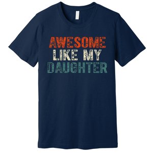 Awesome Like My Daughter Funny Fathers Day Dad Premium T-Shirt