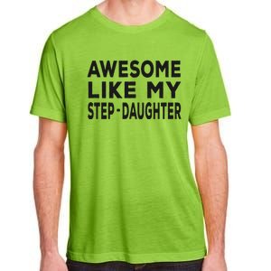 Awesome Like My Stepdaughter Funny Fathers Day Adult ChromaSoft Performance T-Shirt