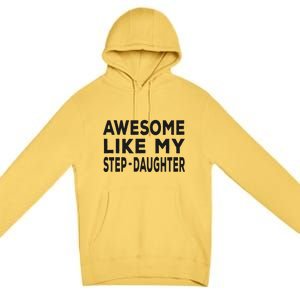 Awesome Like My Stepdaughter Funny Fathers Day Premium Pullover Hoodie