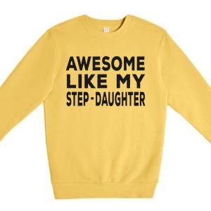 Awesome Like My Stepdaughter Funny Fathers Day Premium Crewneck Sweatshirt