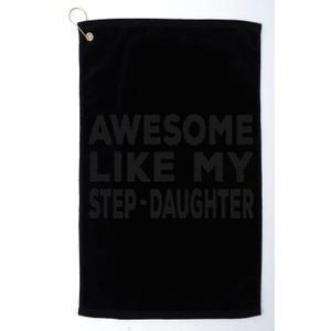 Awesome Like My Stepdaughter Funny Fathers Day Platinum Collection Golf Towel