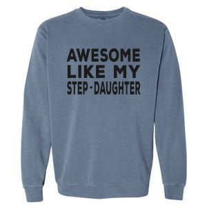 Awesome Like My Stepdaughter Funny Fathers Day Garment-Dyed Sweatshirt