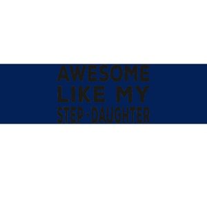 Awesome Like My Stepdaughter Funny Fathers Day Bumper Sticker