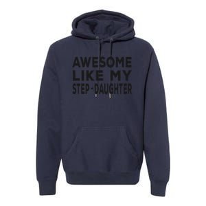 Awesome Like My Stepdaughter Funny Fathers Day Premium Hoodie